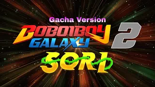 BoBoiBoy Galaxy S2 OP ✨SORI arc✨  ||Gacha Version||