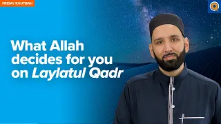 What Allah Decides for you on Laylatul Qadr | Khutbah by Dr. Omar Suleiman