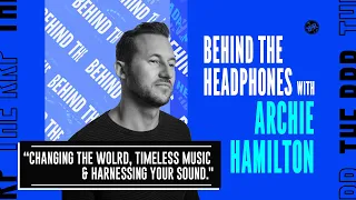 Behind The Headphones: Archie Hamilton (Moscow Records / Moss Co)