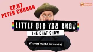 LITTLE DID YOU KNOW: The Chat Show - Ep. 7 Peter Curran