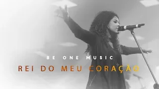 Be One Music - Rei Do Meu Coração - (King of My Heart - John Mark McMillan - Sarah McMillan)