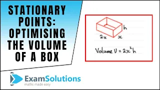 Stationary Points - Maximum Volume of a Box : ExamSolutions Maths Revision