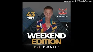 Weekend Edition 43 mixed by DJ Danny(2022)