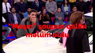 Maşin şounun qalibi məlum oldu talib yoxsa xatun...?