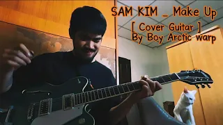SAM KIM _ Make Up [ cover Guitar ] by Boy Arctic warp. นั่งเล่นเพลินๆ