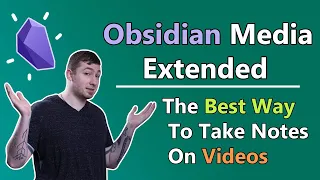 Obsidian Media Extended: The Best Way To Take Notes On Videos 🎥️