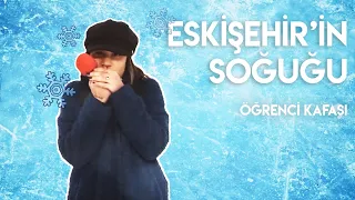 Eskişehir'in Soğuğu / Öğrenci Kafası / Bölüm 2