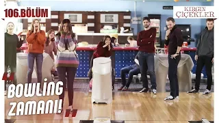 Kırgın Çiçekler Bowlingde! - Kırgın Çiçekler 106.Bölüm