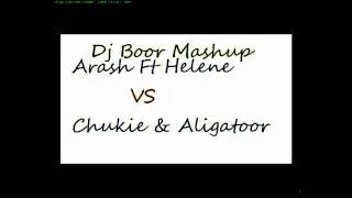 Dj Boor Mashup-Arash ft Helena VS Chukie dj Aligator