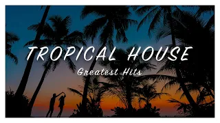 BEST of TROPICAL HOUSE GREATEST HITS 2023 DJ MIX | SUMMER CHILL ISLAND MUSIC KYGO MATOMA THOMAS JACK