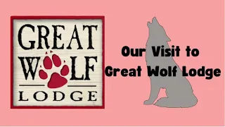 Our Visit to Great Wolf Lodge