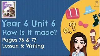 【Year 6 Academy Stars】Unit 6 | How is it made? | Lesson 6 | Writing | Pages 76 & 77