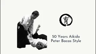 50 Years Aikido Peter Bacas Style