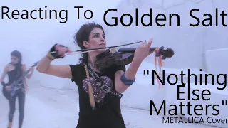 Reacting To - Golden Salt "Nothing Else Matters(METALLICA Cover)"