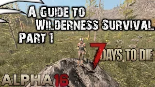A Guide to Wilderness Survival - Part 1 | 7 Days to Die | Alpha 16 (b119) |