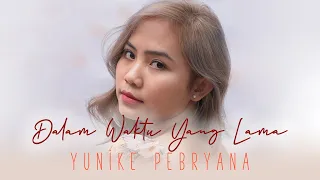 YUNIKE PEBRYANA - DALAM WAKTU YANG LAMA (OFFICIAL MUSIC VIDEO)