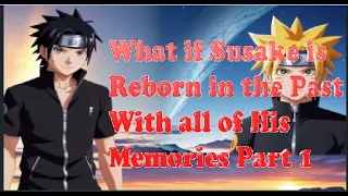 What if Sasuke Reborn in the Past with all their memories? Part 1