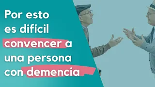 Por esto es difícil convencer a una persona con demencia