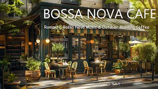 Romantic Bossa Nova Music & Outdoor Morning Coffee ☕ Smooth Jazz with Positive Bossa Nova for Relax