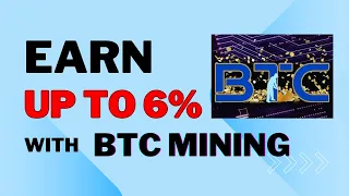 BTC MINING - EARN UP TO 6% WITH BTC MINING!