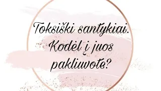 Toksiški santykiai💔.Kodėl į juos pakliuvote?