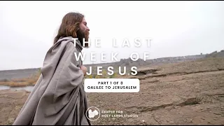 Galilee to Jerusalem: The Last Week of Jesus, Day 1