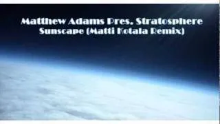 Matthew Adams Pres. Stratosphere - Sunscape (Matti Kotala Remix)
