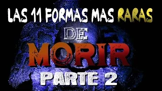 LAS 11 FORMAS MÁS RARAS DE MORIR  | PARTE 2