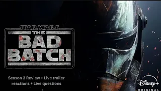 Star Wars: The Bad Batch Season 3 Review + Live trailer reactions + Live questions