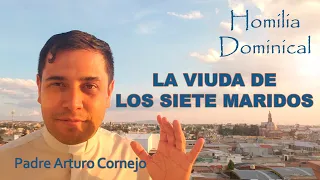 LA VIUDA DE LOS SIETE MARIDOS - Padre Arturo Cornejo