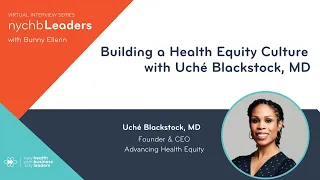 Building a Health Equity Culture with Dr. Uché Blackstock