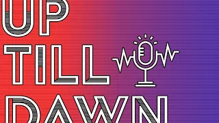 UpTillDawn Podcast: Episode 1 (Pilot)