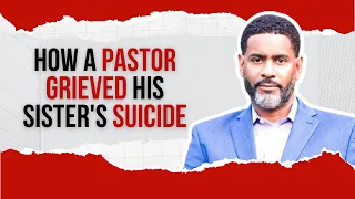 How A Pastor Grieved His Sister's Suicide | Dr. Otis Moss III