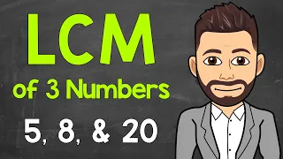 Least Common Multiple of 3 Numbers | LCM of 3 Numbers | Math with Mr. J