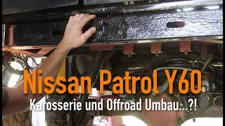 Nissan Patrol Y60 - Karosserie und Offroad Umbau...?!