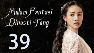 【INDO】 Malam Fantasi Dinasti Tang 39丨Drama Sihir Detektif Zaman Dulu