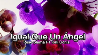 Igual Que Un Ángel - Peso Pluma FT Kali Uchis (2024)