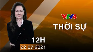 Bản tin thời sự tiếng Việt 12h - 22/07/2021| VTV4