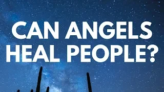 Can Angels HEAL PEOPLE? - Your Questions, Honest Answers