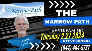 Tuesday 2.27.24 - The Narrow Path with Steve Gregg LIVE!