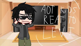 Aot kids react to Levi Ackerman 3/4 / part 3 //わからない//