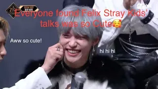 Everyone found Felix was so cute when talking!