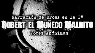 ¡DROSS EN LA TV! "Robert, el muñeco maldito" Voces Anónimas