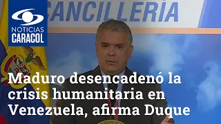 La “narcodictadura” de Maduro desencadenó la crisis humanitaria en Venezuela, afirma Iván Duque
