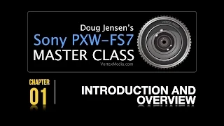 Doug Jensen's Sony PXW-FS7 Master Class - Chapter 1