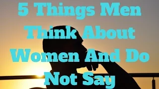 5 Things Men Think About Women And Do Not Say