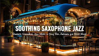 Soothing Saxophone Jazz Music ~ Romantic Saxophone Jazz Music in Cozy Bar Ambience for Good Mood