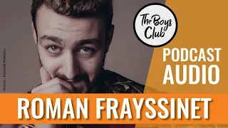 ROMAN FRAYSSINET, « L'HOMME ET LA FEMME DE [SA] VIE » — THE BOYS CLUB EP.15