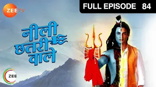 Neeli Chatri Waale - Hindi Serial - Full Episode - 84 - Yashpal Sharma,Disha Savla,Himanshu - Zee Tv