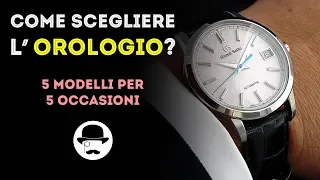 Come scegliere l'OROLOGIO? 5 modelli per 5 occasioni diverse